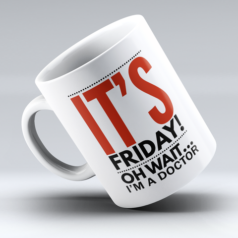 Image of MUST HAVE LIMITED EDITION - "IT'S FRIDAY - DOCTOR" 11OZ MUG