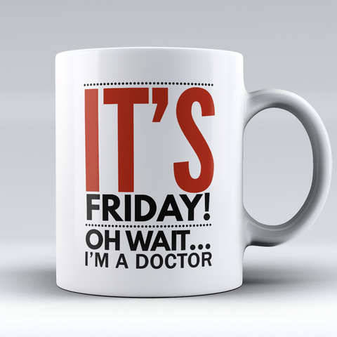 Image of MUST HAVE LIMITED EDITION - "IT'S FRIDAY - DOCTOR" 11OZ MUG