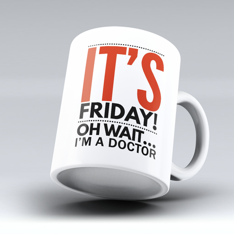 Image of MUST HAVE LIMITED EDITION - "IT'S FRIDAY - DOCTOR" 11OZ MUG